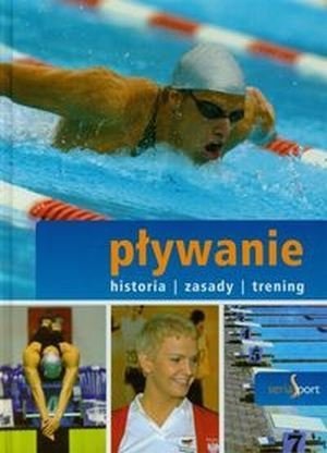 Pływanie Seria Sport Historia, zasady, trening