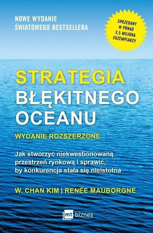 Strategia błękitnego oceanu jak stworzyć wolną przestrzeń rynkową i sprawić by konkurencja stała się nieistotna