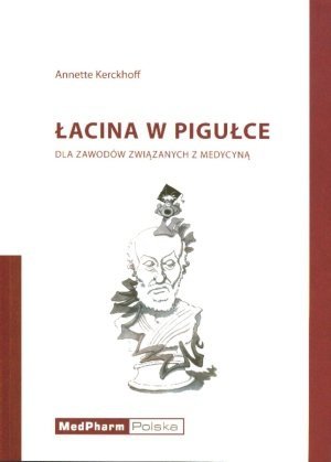 Łacina w pigułce Dla zawodów związanych z medycyną