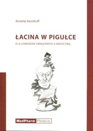 Łacina w pigułce Dla zawodów związanych z medycyną