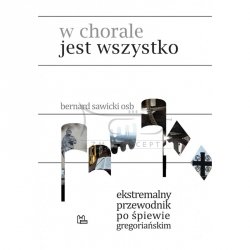 Sawicki Bernard OSB, W chorale jest wszystko