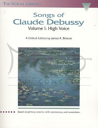 Debussy, Claude: Songs of Claude Debussy Volume I for High Voice
