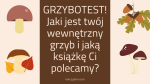 GRZYBOTEST! Jaki jest twój wewnętrzny grzyb i jaką książkę Ci polecamy?