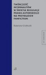 Twórczość internautów w świetle regulacji prawa autorskiego na przykładzie fanfiction