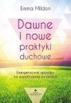 Dawne i nowe praktyki duchowe. Energetyczne sposoby na współczesne wyzwania