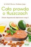 Cała prawda o tłuszczach. Zdrowie i długowieczność dzięki kwasom omega-3