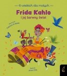 Frida Kahlo i jej barwny świat. O wielkich dla małych