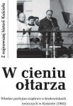 W cieniu ołtarza. Władze partyjno-rządowe o środowiskach twórczych w Kościele (1985)