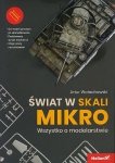 Świat w skali mikro. Wszystko o modelarstwie