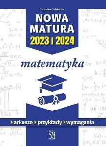 Matematyka. Nowa matura 2023 i 2024 