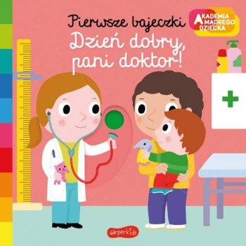Dzień dobry, pani doktor! Akademia Mądrego Dziecka. Pierwsze bajeczki