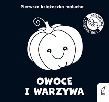 Owoce i warzywa. Pierwsza książeczka malucha. Książeczka kontrastowa