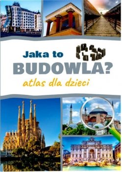 Jaka to budowla? Atlas dla dzieci