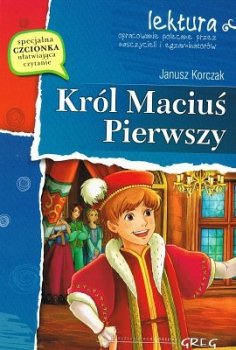 Król Maciuś Pierwszy. Oprawa miękka. Z opracowaniem. Greg