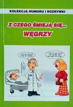 Z czego śmieją się... Węgrzy. Kolekcja humoru i rozrywki