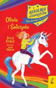 Oliwia i Śnieżynka. Akademia Jednorożców, tom 6