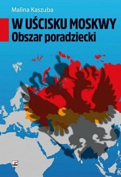 W uścisku Moskwy. Obszar poradziecki 