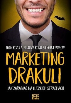Marketing Drakuli. Jak zarabiać na ludzkich strachach