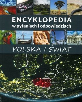 Polska i świat. Encyklopedia w pytaniach i odpowiedziach.