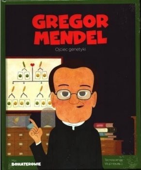 Gregor Mendel. Ojciec genetyki. Moi bohaterowie