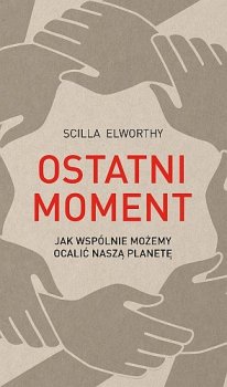 Ostatni moment. Jak wspólnie możemy ocalić nasz świat