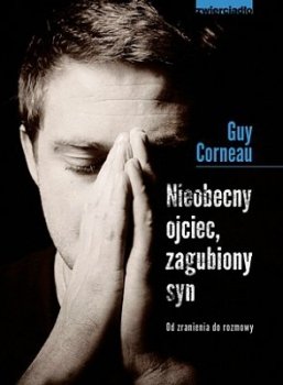 Nieobecny ojciec, zagubiony syn. Od zranienia do rozmowy