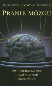 Pranie mózgu. Uwodzicielska moc (bezmyślnych) neuronauk
