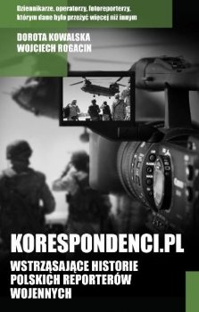 Korespondenci.pl Wstrzasające historie polskich reporterów wojennych