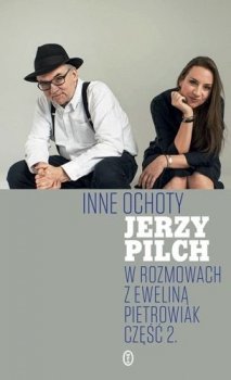 Inne ochoty. Jerzy Pilch w rozmowach z Eweliną Pietrowiak. Część 2