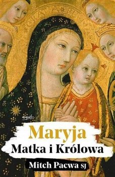 Maryja. Matka i Królowa
