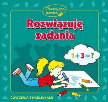 Pierwsze kroki. Rozwiązuję zadania. Ćwiczenia z naklejkami