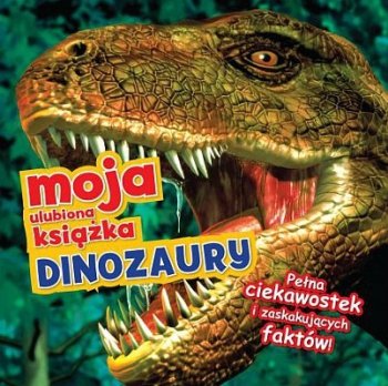 Dinozaury. Moja ulubiona książka