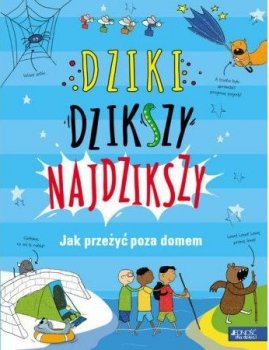 Dziki, dzikszy, najdzikszy. Jak przeżyć poza domem