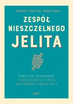 Zespół nieszczelnego jelita. Kompletny przewodnik. Plany lecznicze i dieta dla zdrowia twoich jelit