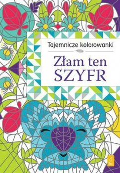 Złam ten szyfr. Tajemnicze kolorowanki