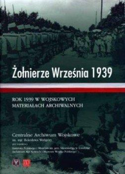 Żołnierze Września 1939. Rok 1939 w wojskowych materiałach archiwalnych