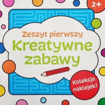 Kreatywne zabawy 2+. Zeszyt pierwszy