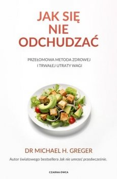 Jak się nie odchudzać Przełomowa metoda zdrowej i trwałej utraty wagi
