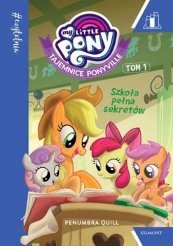 Szkoła pełna sekretów. Tajemnice Ponyville. My Little Pony, tom 1