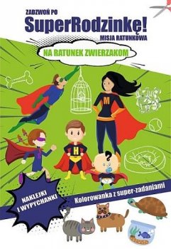 Zadzwoń po SuperRodzinkę! Na ratunek zwierzakom