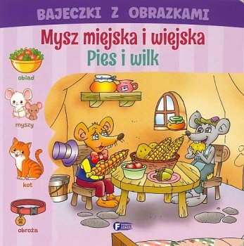 Bajeczki z obrazkami. Mysz miejska i wiejska Pies i wilk