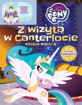 Z wizytą w Canterlocie. Księga kreacji. My Little Pony