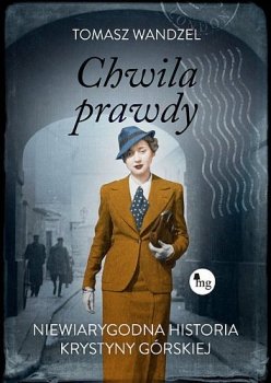 Chwila prawdy. Niewiarygodna historia Krystyny Górskiej