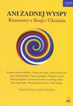 Ani żadnej wyspy. Rozmowy o Rosji i Ukrainie