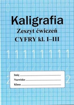 Kaligrafia. Zeszyt ćwiczeń. Cyfry, klasa 1-3