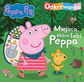 Peppa Pig. Odkrywanka. Miejsca, które lubi Peppa