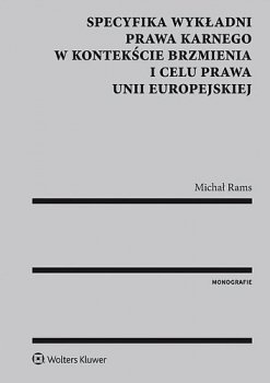 Specyfika wykładni prawa karnego w kontekście brzmienia i celu prawa Unii Europejskiej