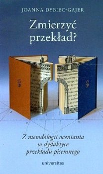 Zmierzyć przekład? Z metodologii oceniania w dydaktyce przekładu pisemnego