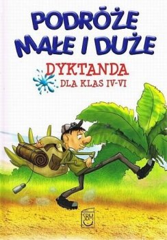 Podróże małe i duże. Dyktanda dla klas IV-VI