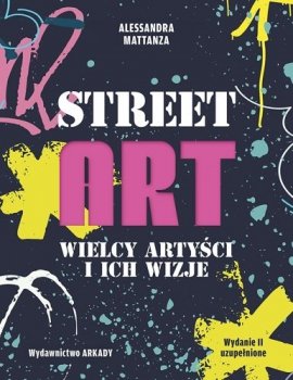 Street Art. Wielcy artyści i ich wizje